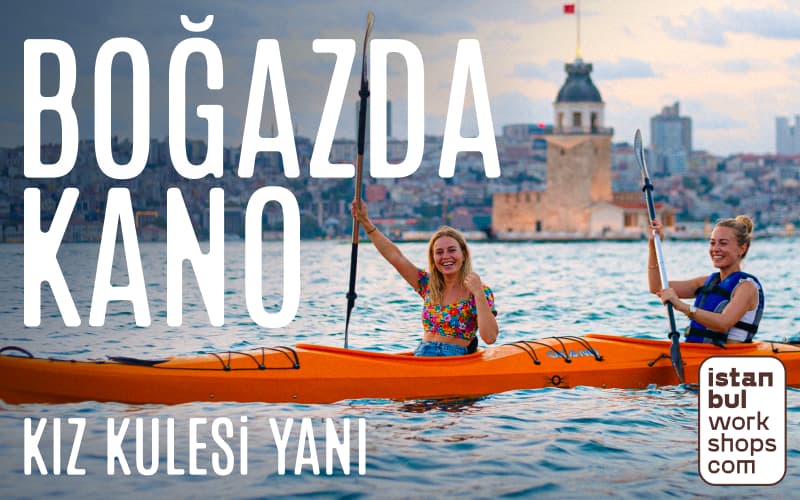 BOĞAZ'DA KANO DENEYİMİ — KIZ KULESİ'NE KÜREK ÇEK